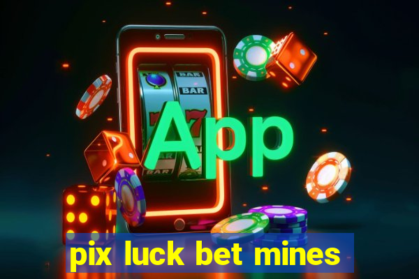 pix luck bet mines